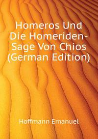 Homeros Und Die Homeriden-Sage Von Chios (German Edition)