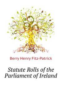 Statute Rolls of the Parliament of Ireland ...
