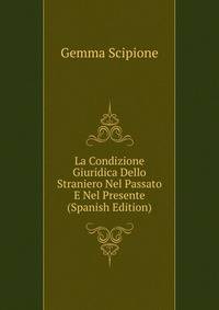 La Condizione Giuridica Dello Straniero Nel Passato E Nel Presente ... (Spanish Edition)