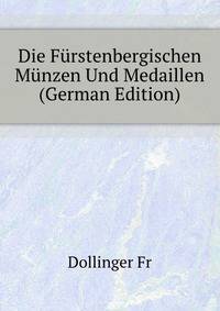 Die Fuerstenbergischen Muenzen Und Medaillen (German Edition)