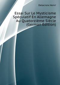 Essai Sur Le Mysticisme Speculatif En Allemagne Au Quatorzieme Siecle (German Edition)