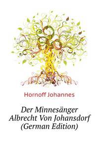Der Minnesaenger Albrecht Von Johansdorf (German Edition)