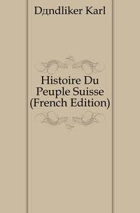 Histoire Du Peuple Suisse (French Edition)