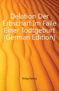 Delation Der Erbschaft Im Falle Einer Todtgeburt (German Edition)