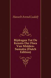 Bijdragen Tot De Kennis Der Flora Van Midden-Sumatra (Dutch Edition)