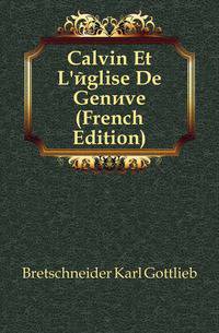 Calvin Et L'eglise De Geneve (French Edition)