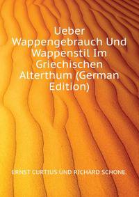 Ueber Wappengebrauch Und Wappenstil Im Griechischen Alterthum (German Edition)