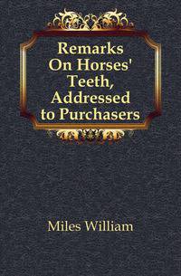 Remarks On Horses' Teeth, Addressed to Purchasers