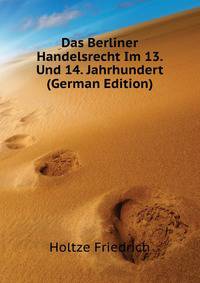 Das Berliner Handelsrecht Im 13. Und 14. Jahrhundert (German Edition)