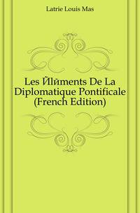 Les Elements De La Diplomatique Pontificale (French Edition)