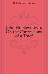 John Horsleydown, Or, the Confessions of a Thief