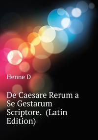 De Caesare Rerum a Se Gestarum Scriptore. ... (Latin Edition)