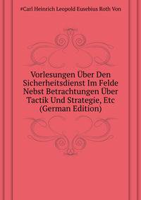 Vorlesungen Uber Den Sicherheitsdienst Im Felde Nebst Betrachtungen Uber Tactik Und Strategie, Etc (German Edition)