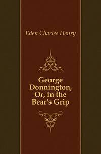 George Donnington, Or, in the Bear's Grip