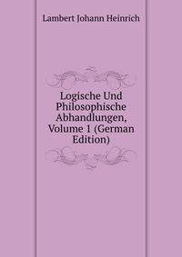 Logische Und Philosophische Abhandlungen, Volume 1 (German Edition)