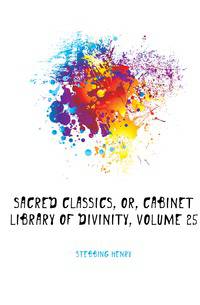 Sacred Classics, Or, Cabinet Library of Divinity, Volume 25