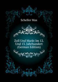 Zoll Und Markt Im 12. Und 13. Jahrhundert ... (German Edition)