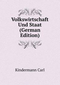 Volkswirtschaft Und Staat ... (German Edition)