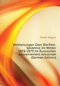 Mittheilungen Uber Die Pest-Epidemie Im Winter 1878-1879 Im Russischen Gouvernement Astrachan (German Edition)