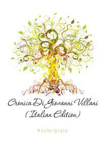 Cronica Di Giovanni Villani (Italian Edition)