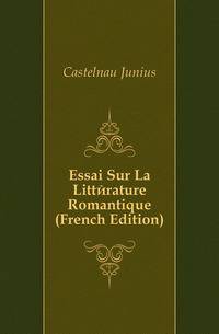 Essai Sur La Litterature Romantique (French Edition)