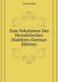 Zum Vokalismus Des Herodotischen Dialektes (German Edition)