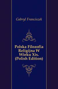 Polska Filozofia Religijna W Wieku Xix. (Polish Edition)