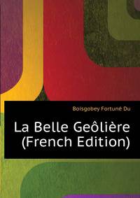 La Belle Geoliere ... (French Edition)