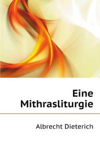 Eine Mithrasliturgie (German Edition)
