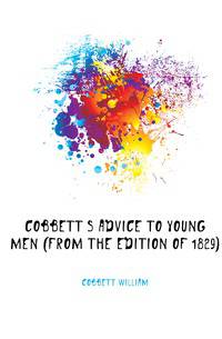 Cobbett's Advice to Young Men (From the Edition of 1829)