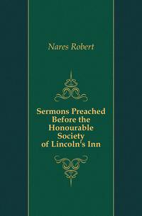 Sermons Preached Before the Honourable Society of Lincoln's Inn