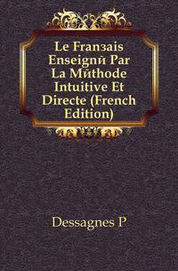 Le Francais Enseigne Par La Methode Intuitive Et Directe (French Edition)