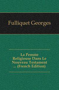 La Pensee Religieuse Dans Le Nouveau Testament ... (French Edition)