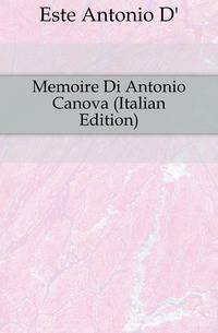 Memoire Di Antonio Canova (Italian Edition)