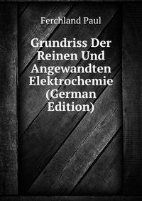 Grundriss Der Reinen Und Angewandten Elektrochemie (German Edition)