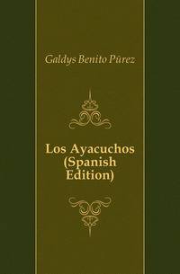 Los Ayacuchos (Spanish Edition)