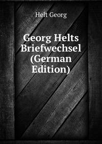Georg Helts Briefwechsel (German Edition)