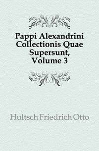 Pappi Alexandrini Collectionis Quae Supersunt, Volume 3