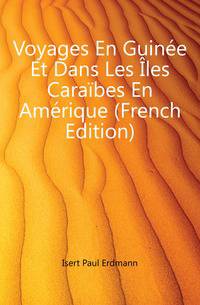 Voyages En Guinee Et Dans Les Iles Caraibes En Amerique (French Edition)