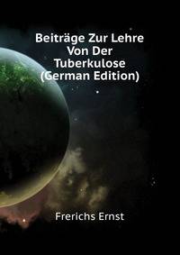 Beitraege Zur Lehre Von Der Tuberkulose (German Edition)