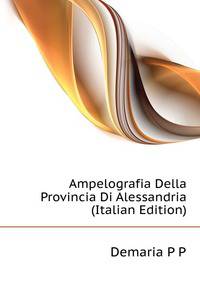 Ampelografia Della Provincia Di Alessandria ... (Italian Edition)