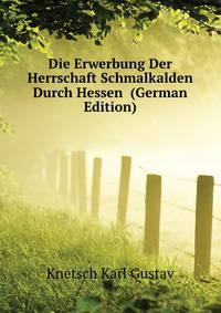 Die Erwerbung Der Herrschaft Schmalkalden Durch Hessen ... (German Edition)