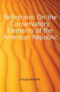 Reflections On the Conservatory Elements of the American Republic