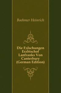 Die Faelschungen Erzbischof Lanfranks Von Canterbury (German Edition)