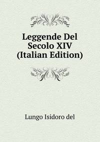 Leggende Del Secolo XIV ... (Italian Edition)