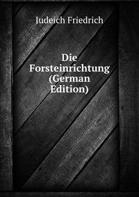 Die Forsteinrichtung ... (German Edition)