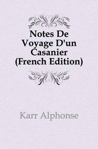 Notes De Voyage D'un Casanier (French Edition)
