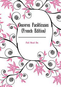 Oeuvres Faceticuses ... (French Edition)