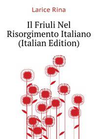Il Friuli Nel Risorgimento Italiano ... (Italian Edition)