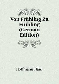 Von Fruehling Zu Fruehling (German Edition)